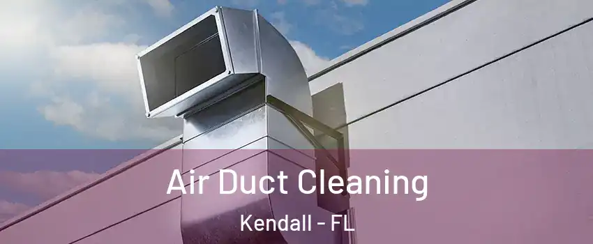  Air Duct Cleaning Kendall - FL