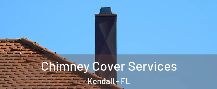  Chimney Cover Services Kendall - FL