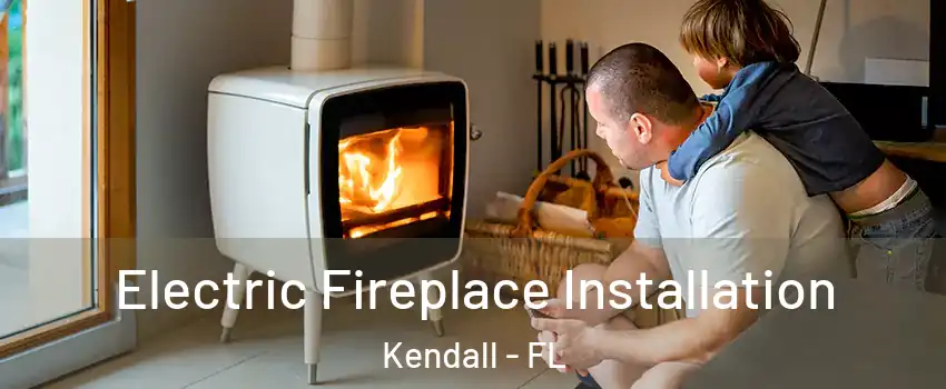  Electric Fireplace Installation Kendall - FL