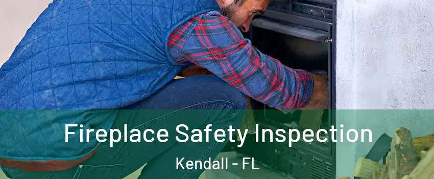  Fireplace Safety Inspection Kendall - FL