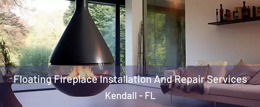 Floating Fireplace Installation And Repair Services Kendall - FL