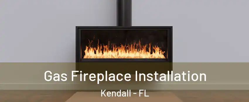 Gas Fireplace Installation Kendall - FL