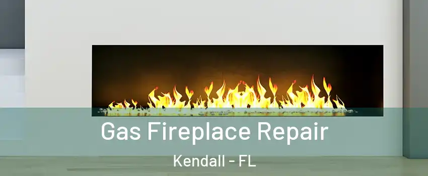  Gas Fireplace Repair Kendall - FL