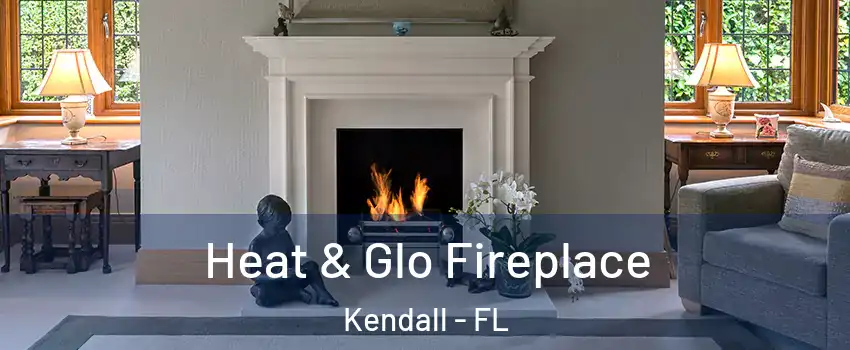  Heat & Glo Fireplace Kendall - FL