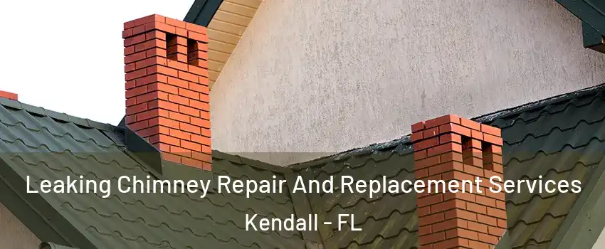  Leaking Chimney Repair And Replacement Services Kendall - FL