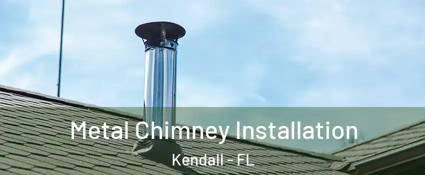  Metal Chimney Installation Kendall - FL