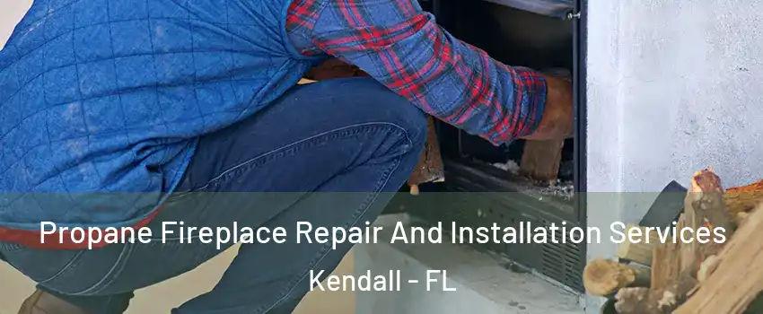  Propane Fireplace Repair And Installation Services Kendall - FL