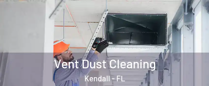  Vent Dust Cleaning Kendall - FL